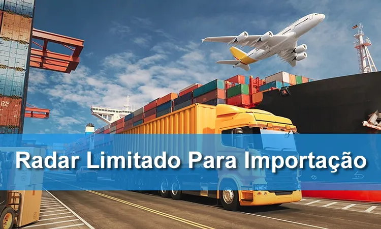 Radar Limitado para  Importação